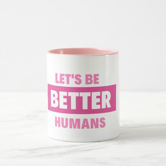 let's be better humans Mug (Center)
