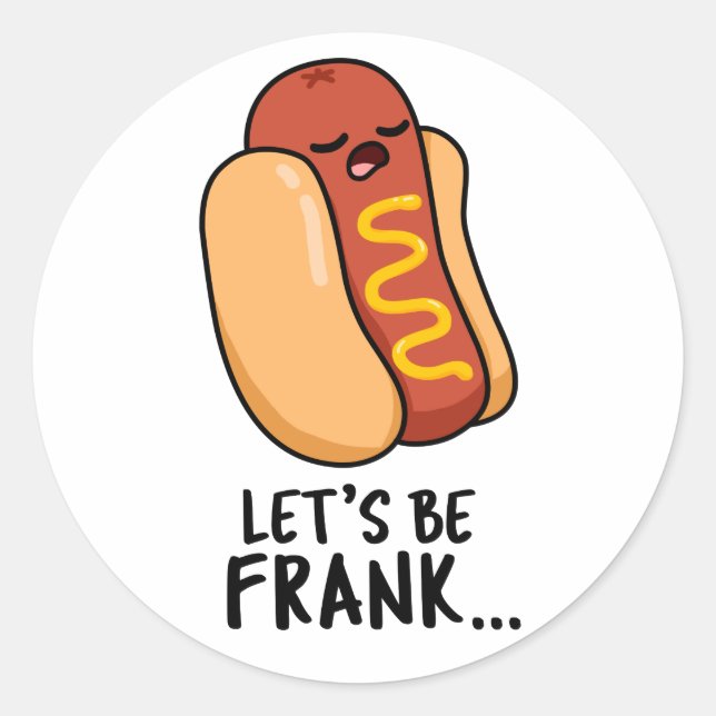 Let's Be Frank Funny Frankfurter Pun  Classic Round Sticker (Front)