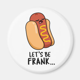 Let's Be Frank Funny Frankfurter Pun Magnet