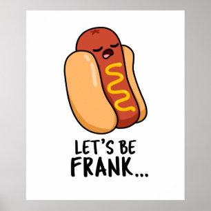 Let's Be Frank Funny Frankfurter Pun Poster