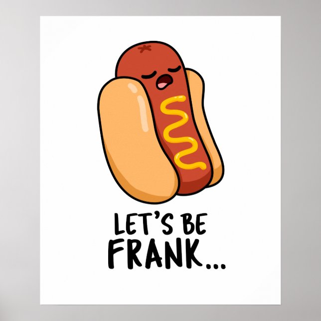 Let's Be Frank Funny Frankfurter Pun  Poster (Front)