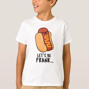 Let's Be Frank Funny Frankfurter Pun T-Shirt