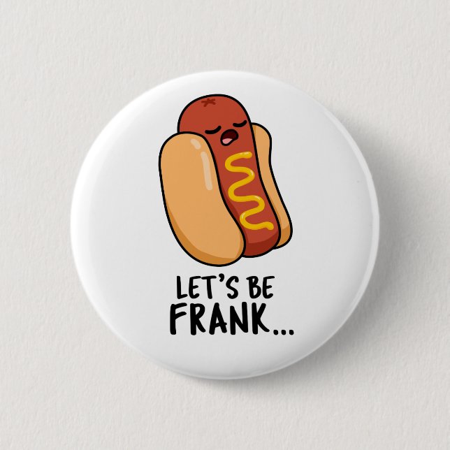 Let's Be Frank Funny Hot Dog 6 Cm Round Badge (Front)