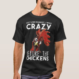 Lets Be Honest I Was Crazy Before The Chickens New T-Shirt