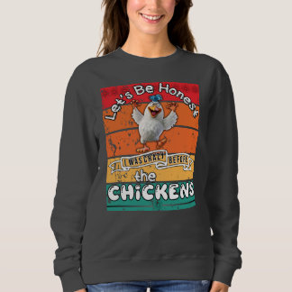 Let's Be Honest I Was Crazy Before The Chickens Sweatshirt
