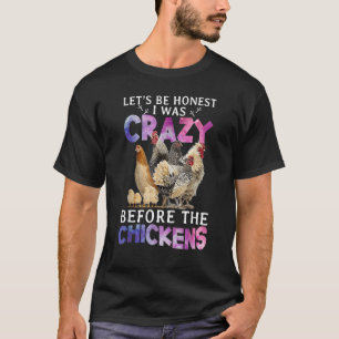 Let's Be Honest I Was Crazy Before The Chickens T-Shirt