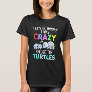 Lets Be Honest I Was Crazy Before The Turtles Funn T-Shirt