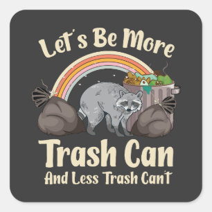 let's be more trash can and less trash can't funny square sticker