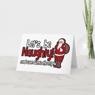 Let's be Naughty and Save Santa the Trip Holiday Card