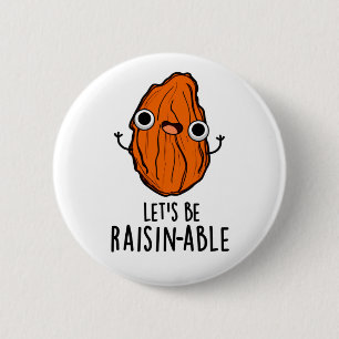 Let's Be Raisin-able Funny Raisin Pun 6 Cm Round Badge