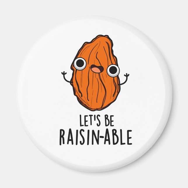 Let's Be Raisin-able Funny Raisin Pun  Magnet (Front)