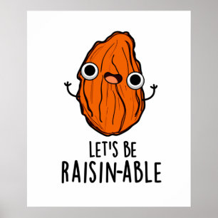Let's Be Raisin-able Funny Raisin Pun Poster