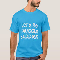 Let's Be Snuggle Buddies