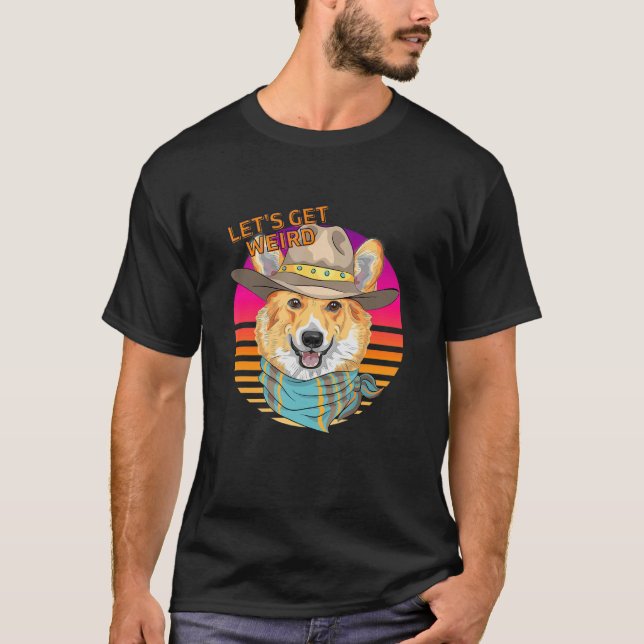 Let's Be Weird Hipster Welsh Corgi With Cowboy Hat T-Shirt (Front)
