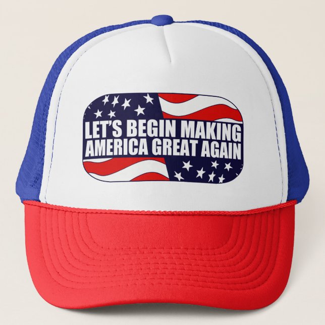 Let's Begin Making America Great Again Trucker Hat (Front)