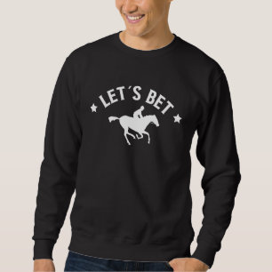 Lets Bet Horse Racing Betting Sweatshirt