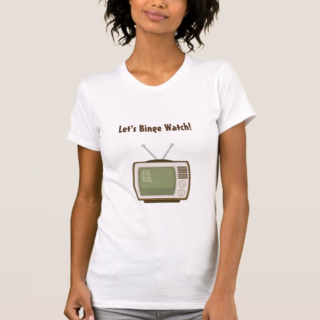 Let's Binge Watch TV T-Shirt (Front)