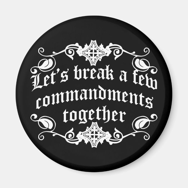 Let's Break A Few Commandments Together Magnet (Front)