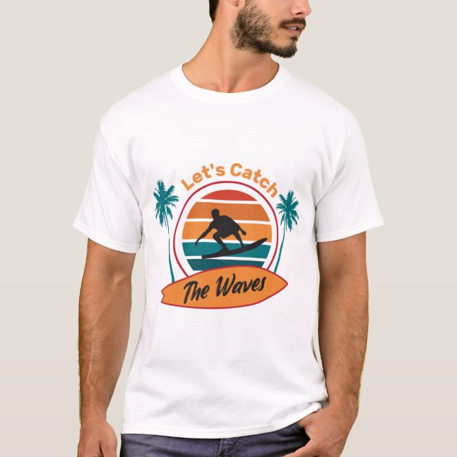 Lets Catch the Waves T-Shirt (Front)
