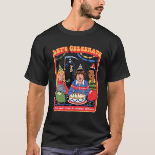 Let's-Celebrate-One-Year-Closer-To-Eternal-Darknes T-Shirt