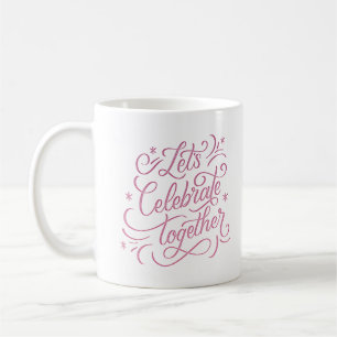 let's celebrate together coffee mug
