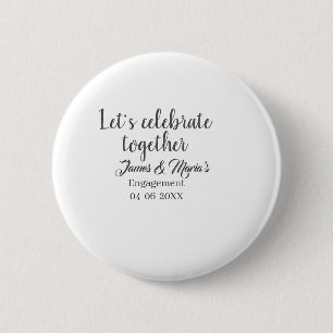 Let's celebrate together engagement party namdate  6 cm round badge