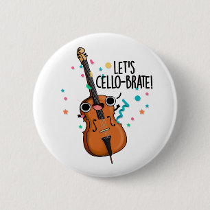 Let's Cello-brate Funny Celebrating Cello Pun  6 Cm Round Badge