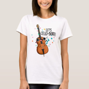 Let's Cello-brate Funny Celebrating Cello Pun  T-Shirt