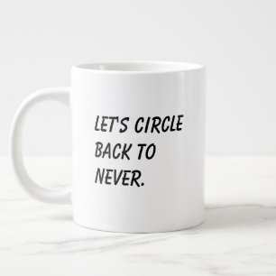 'Let's Circle Back To Never' Funny Coworker Gift  Large Coffee Mug