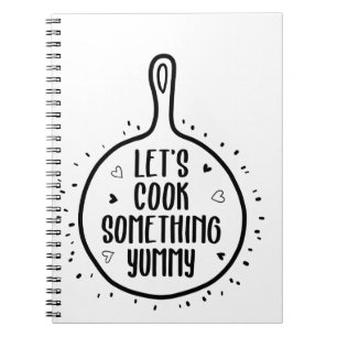 Let's Cook Something Yummy Notebook
