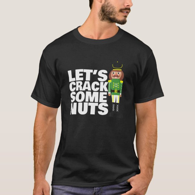 Let's Crack Some Nuts Funny Christmas Nutcracker T-Shirt (Front)