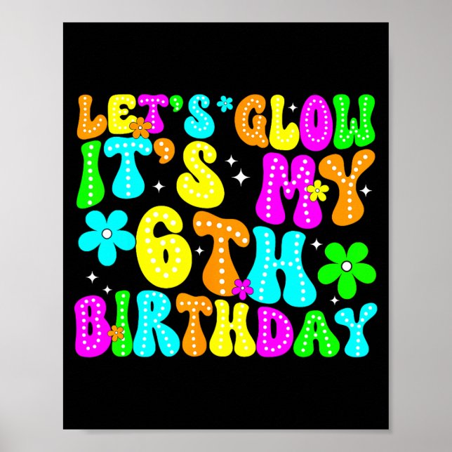 Lets Crazy It's My 6th Birthday Glowing 6 Year Old Poster (Front)