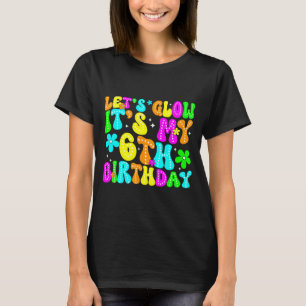 Lets Crazy It's My 6th Birthday Glowing 6 Year Old T-Shirt