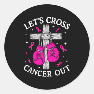 Lets Cross Cancer Out Breast Cancer Pink Boxing Ch Classic Round Sticker