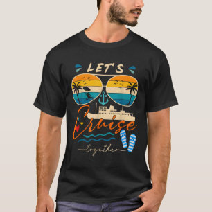 Lets Cruise Together Family Vacation Couples Ancho T-Shirt