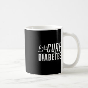 Let's cure Diabetes Insulin Awareness Diabetician  Coffee Mug