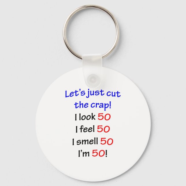 Let's cut the crap, I look 50! Key Ring (Front)