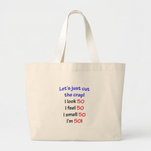 Let's cut the crap, I look 50! Large Tote Bag
