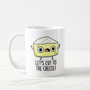 Let's Cut To The Cheese Funny Food Pun Coffee Mug