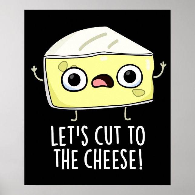 Let's Cut To The Cheese Funny Food Pun Dark BG Poster (Front)