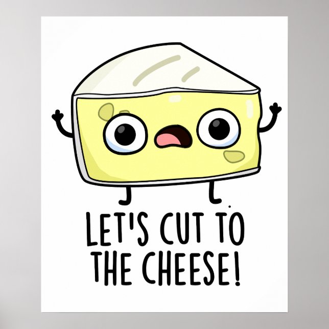 Let's Cut To The Cheese Funny Food Pun  Poster (Front)