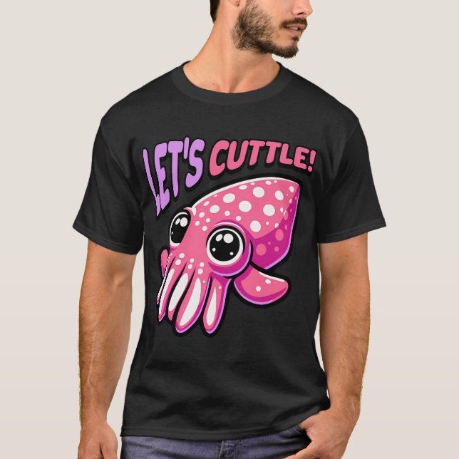 Let's Cuttle! Cute Cuttle Fish Pun T-Shirt (Front)