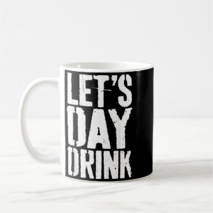 Lets Day Drink Shirt Funny Men Women Drinking Coffee Mug