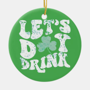 Let's Day Drink St Patrick Paddy Lucky Charm Ceramic Ornament