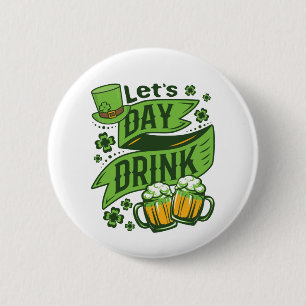 Let's Day Drink St Patricks Day Drinking 6 Cm Round Badge