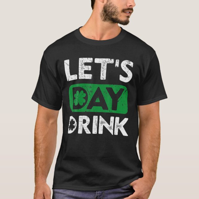 Let's Day Drink St Patricks Day T-Shirt (Front)