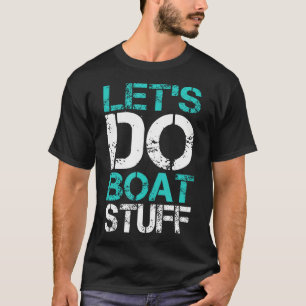 Let'S Do Boat Stuff Funny Lake Boating Vacation Cr T-Shirt