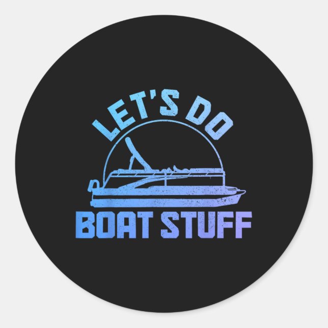 Let's Do Boat Stuff Pontoon Captain Funny Boating  Classic Round Sticker (Front)