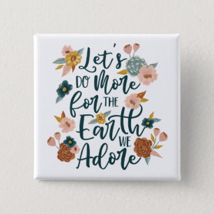 Let's Do More For The Earth We Adore Floral Design 15 Cm Square Badge