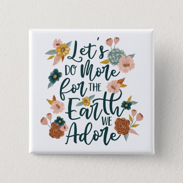 Let's Do More For The Earth We Adore Floral Design 15 Cm Square Badge (Front)